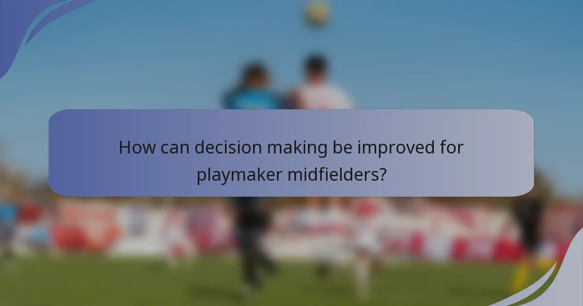 How can decision making be improved for playmaker midfielders?