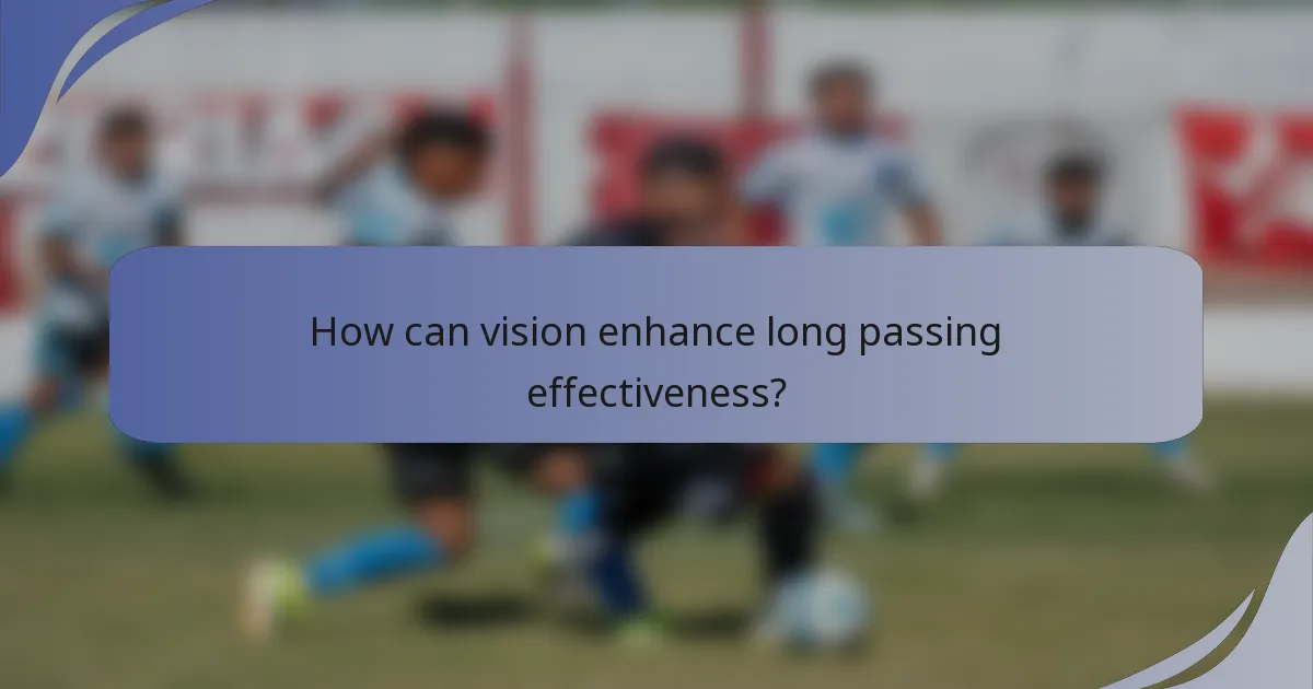 How can vision enhance long passing effectiveness?