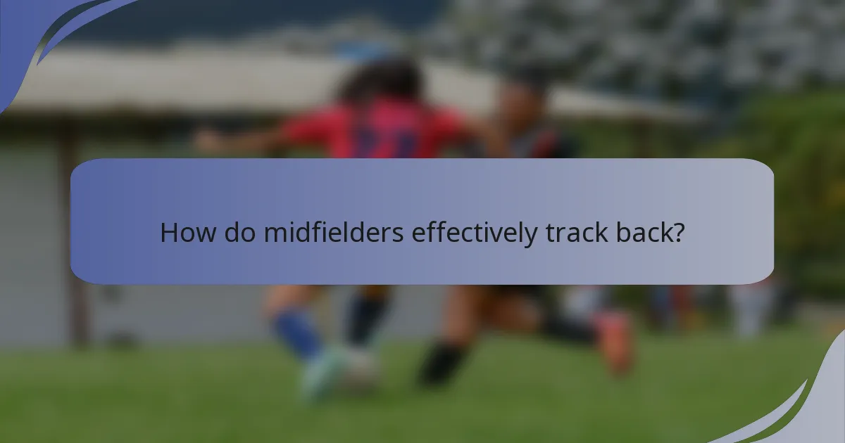 How do midfielders effectively track back?