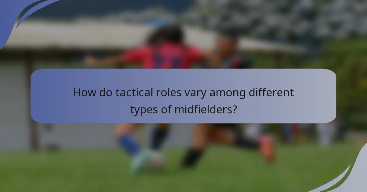 How do tactical roles vary among different types of midfielders?