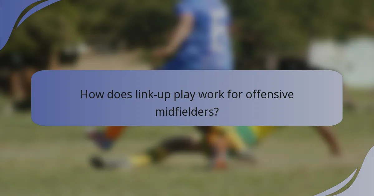 How does link-up play work for offensive midfielders?