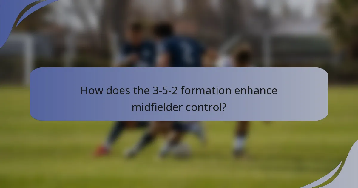How does the 3-5-2 formation enhance midfielder control?