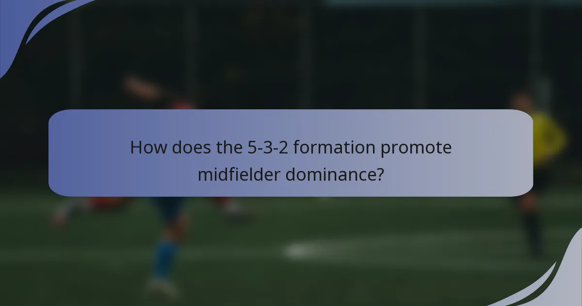 How does the 5-3-2 formation promote midfielder dominance?