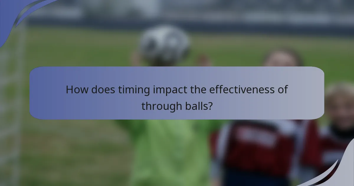How does timing impact the effectiveness of through balls?