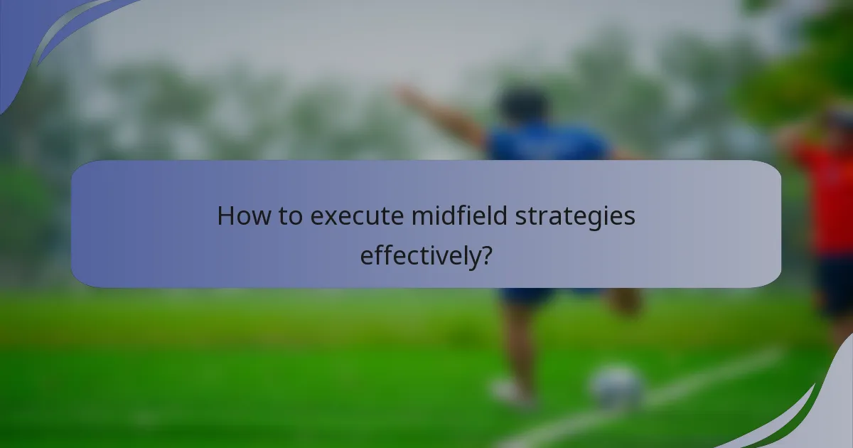 How to execute midfield strategies effectively?