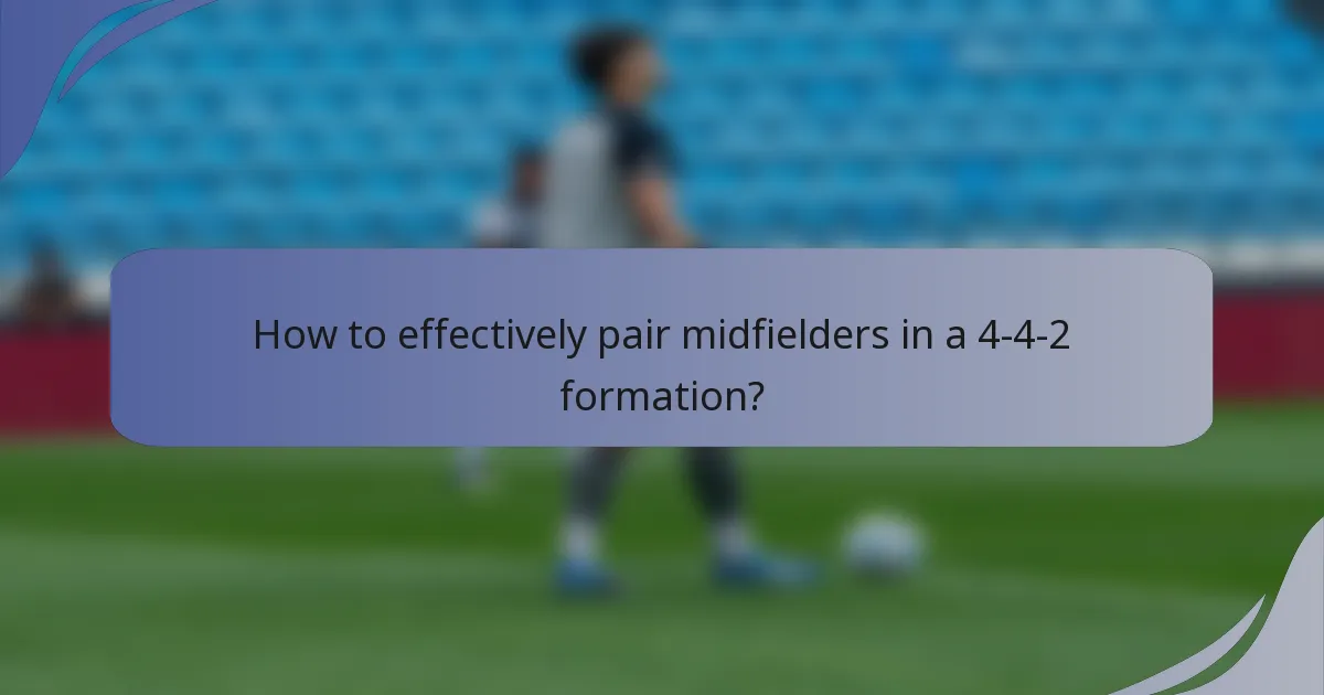 How to effectively pair midfielders in a 4-4-2 formation?