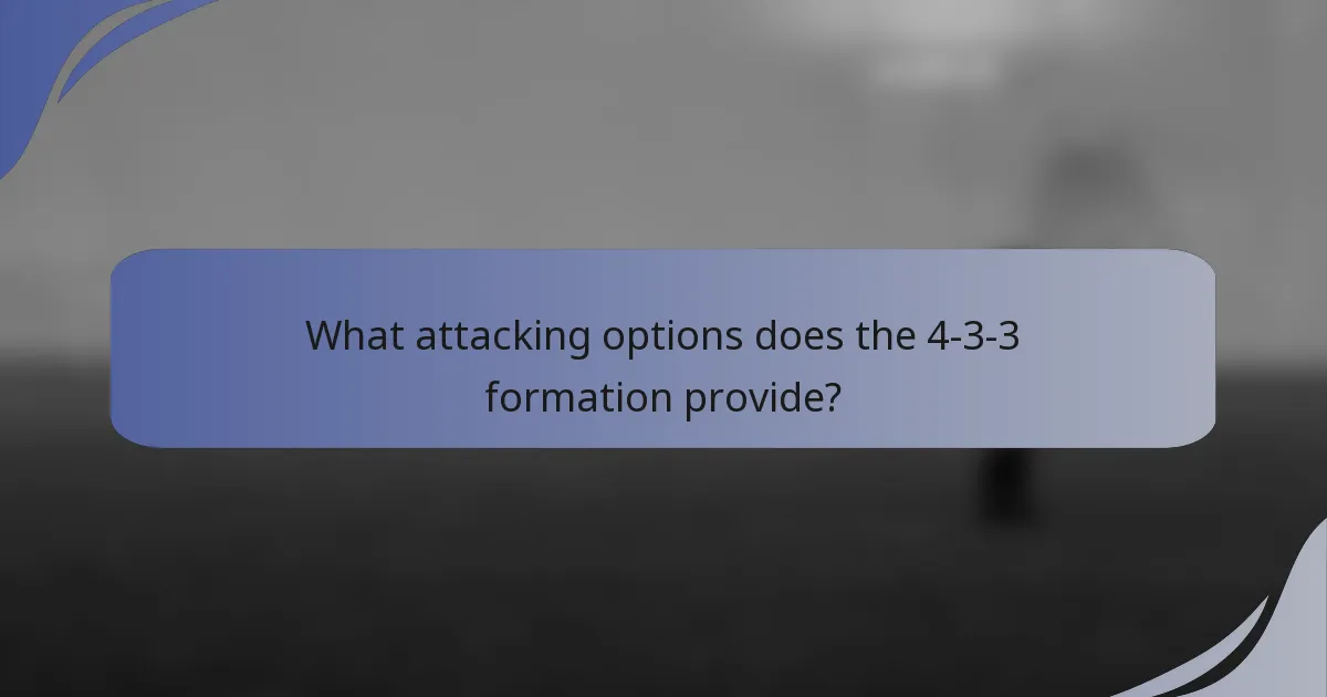 What attacking options does the 4-3-3 formation provide?