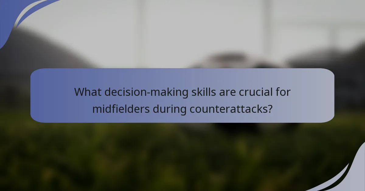 What decision-making skills are crucial for midfielders during counterattacks?