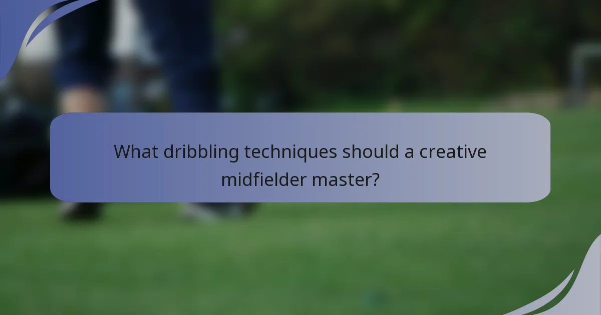 What dribbling techniques should a creative midfielder master?