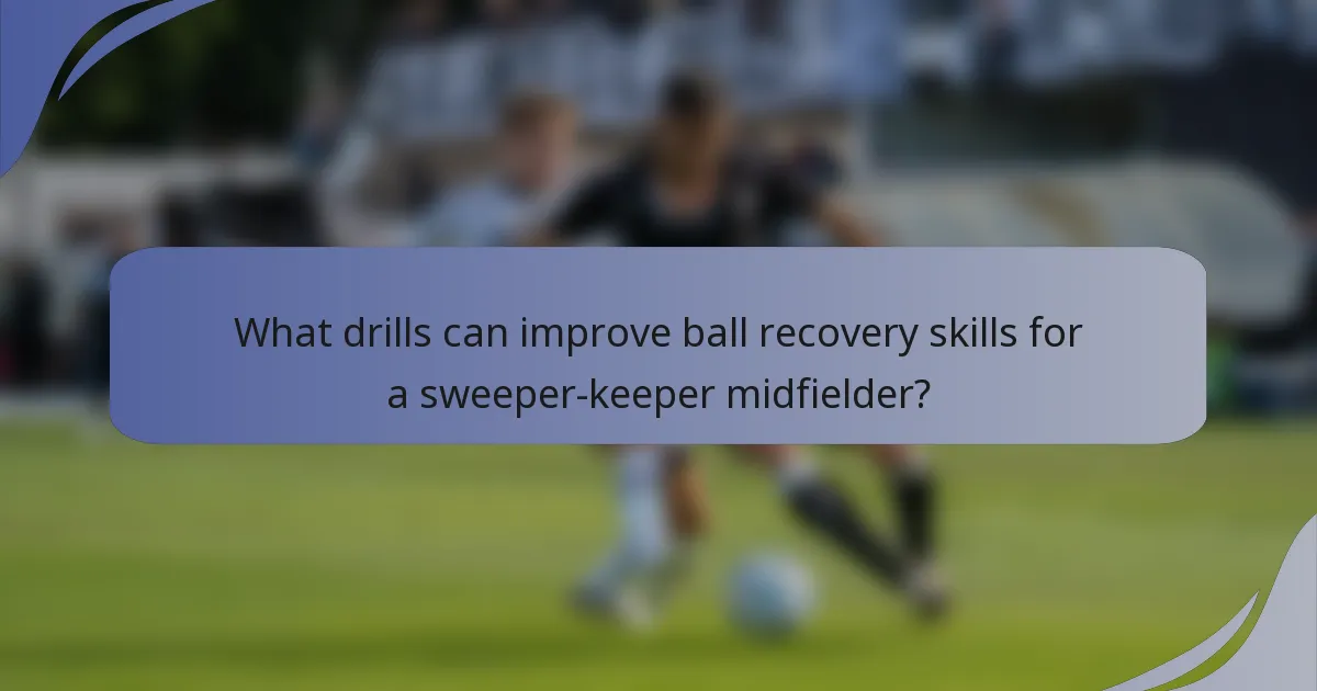 What drills can improve ball recovery skills for a sweeper-keeper midfielder?