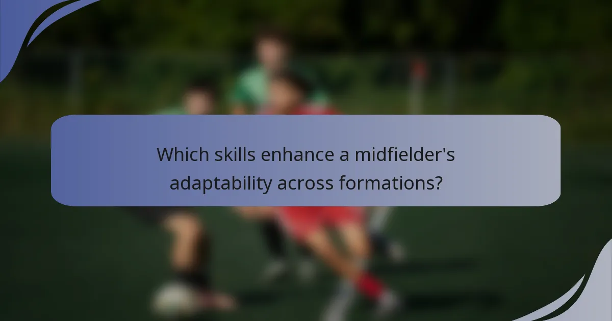 Which skills enhance a midfielder's adaptability across formations?