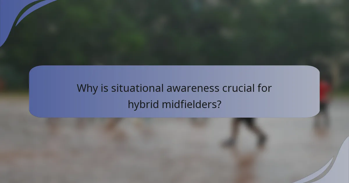 Why is situational awareness crucial for hybrid midfielders?
